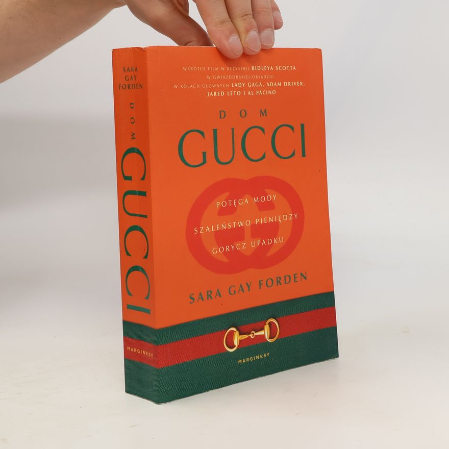 Sara Gay Forden Dom Gucci. Potęga mody, szaleństwo pieniędzy, gorycz upadku