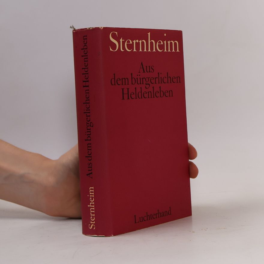 Carl Sternheim Aus dem bürgerlichen Heldenleben