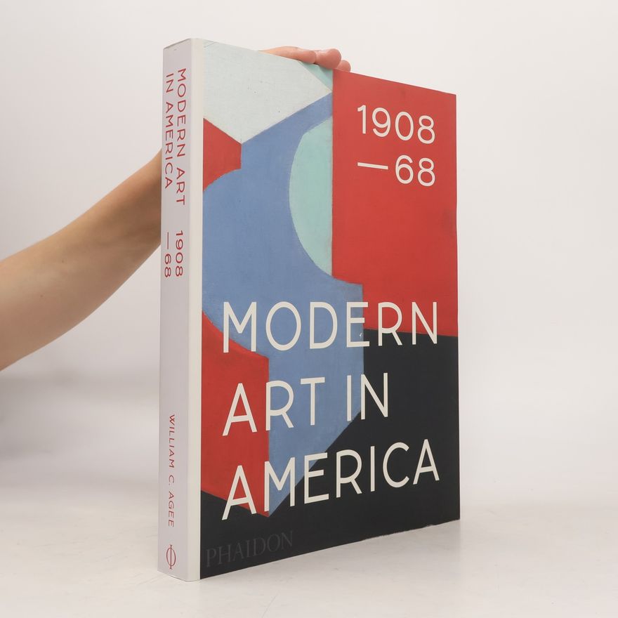 William C. Agee Modern Art in America 1908-68