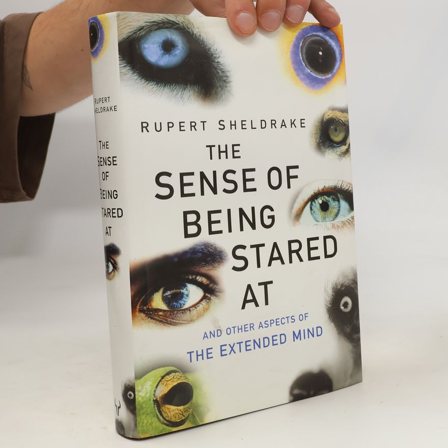 Rupert Sheldrake The Sense of Being Stared At and Other Aspects of the Extended Mind