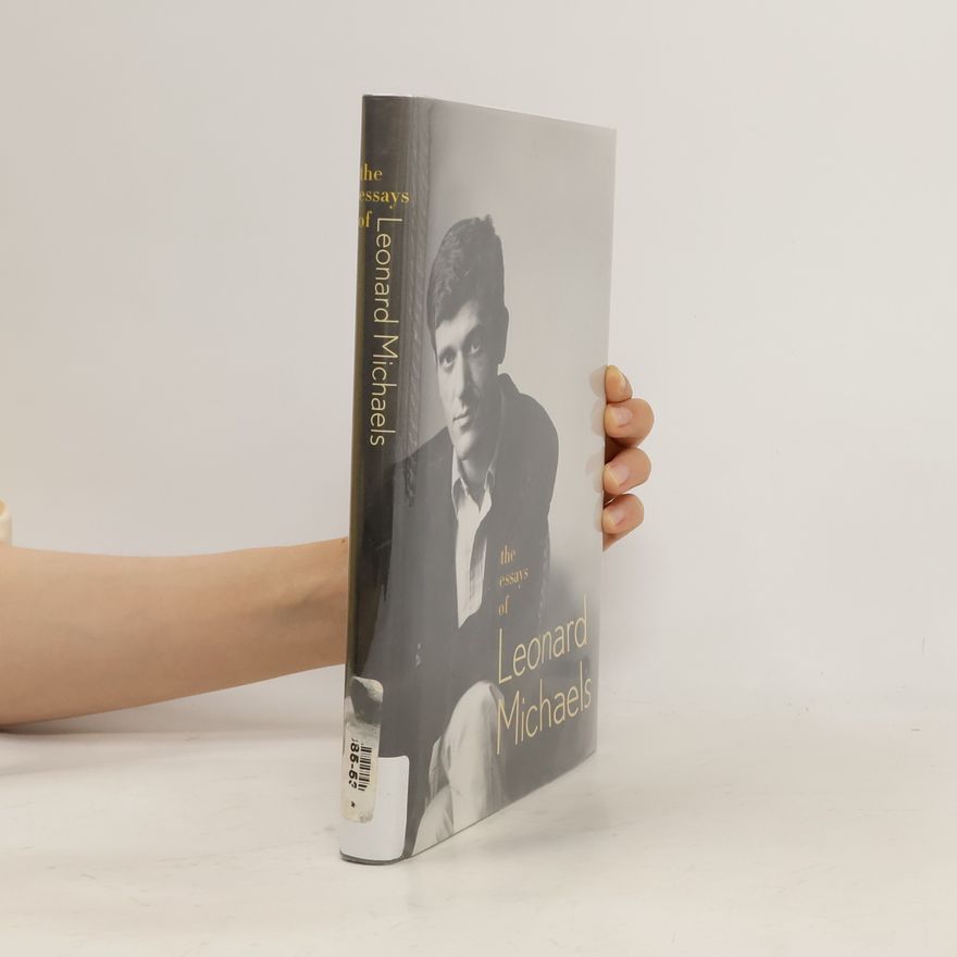 Leonard Michaels The Essays of Leonard Michaels