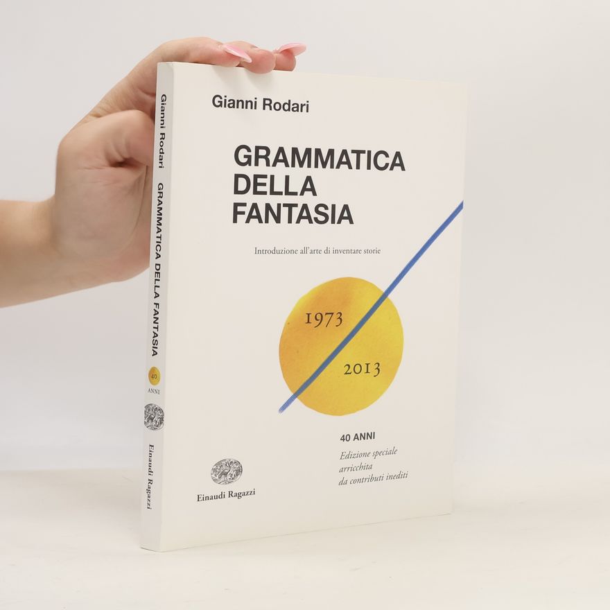 Gianni Rodari Grammatica della fantasia. Introduzione all'arte di inventare storie