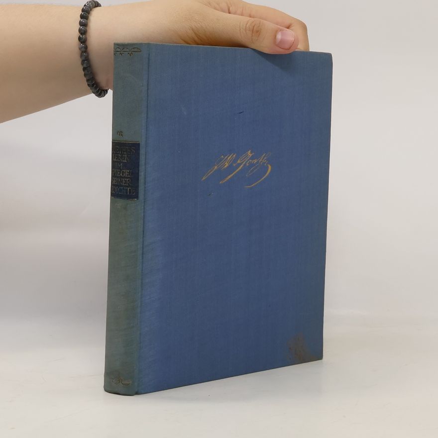 Johann Wolfgang von Goethe Goethes Leben im Spiegel seiner Gedichte