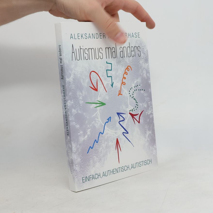 Aleksander Knauerhase Autismus mal anders. Einfach, authentisch, autistisch