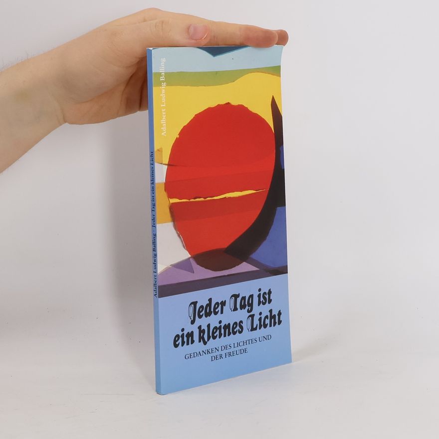 Adalbert Ludwig Balling Jeder Tag ist ein kleines Licht