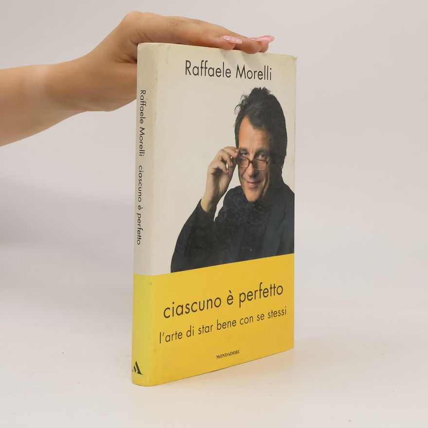 Raffaele Morelli Ciascuno è perfetto. L'arte di star bene con se stessi