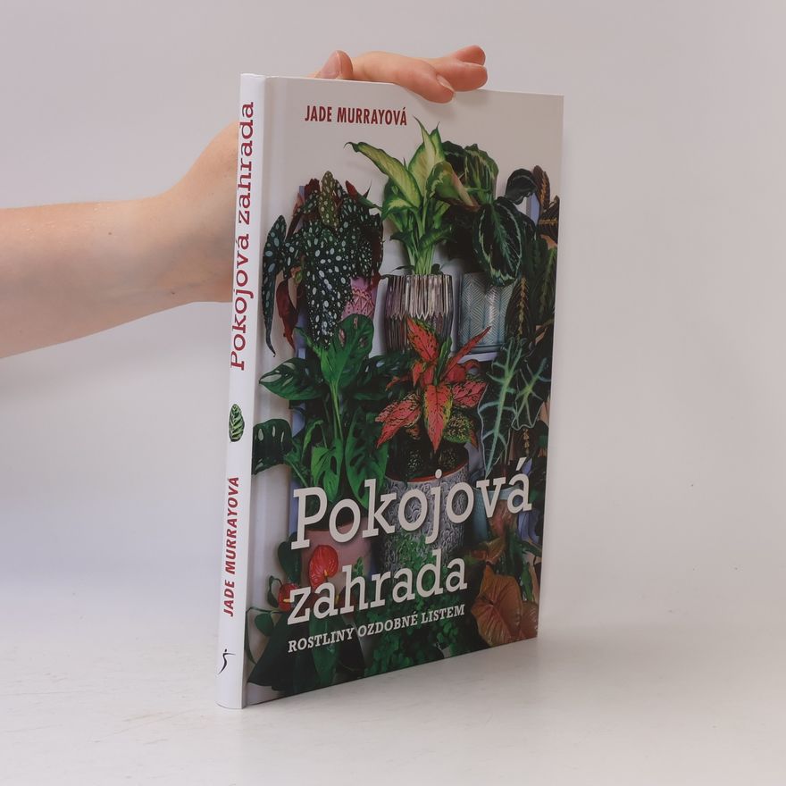 Jade Murray Pokojová zahrada : rostliny ozdobné listem
