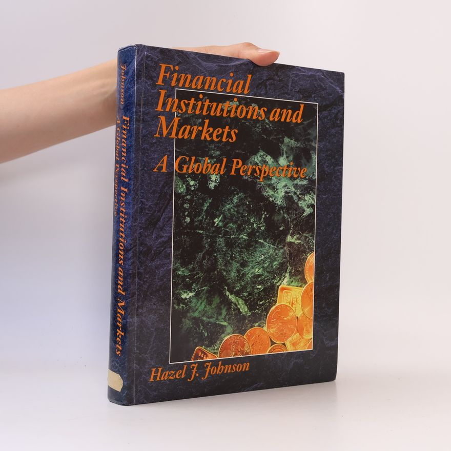 Hazel J. Johnson Financial institutions and markets : a global perspective