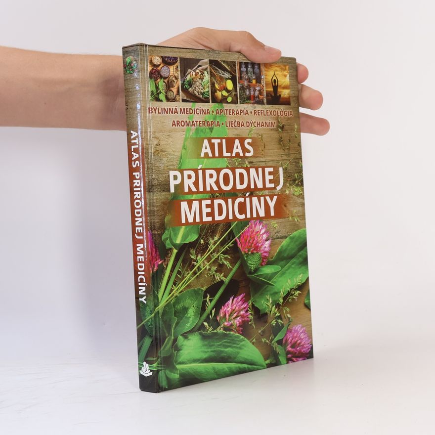 Sandra Fašangová Atlas prírodnej medicíny: bylinná medicína, apiterapia, reflexológia, aromaterapia, liečba dýchaním