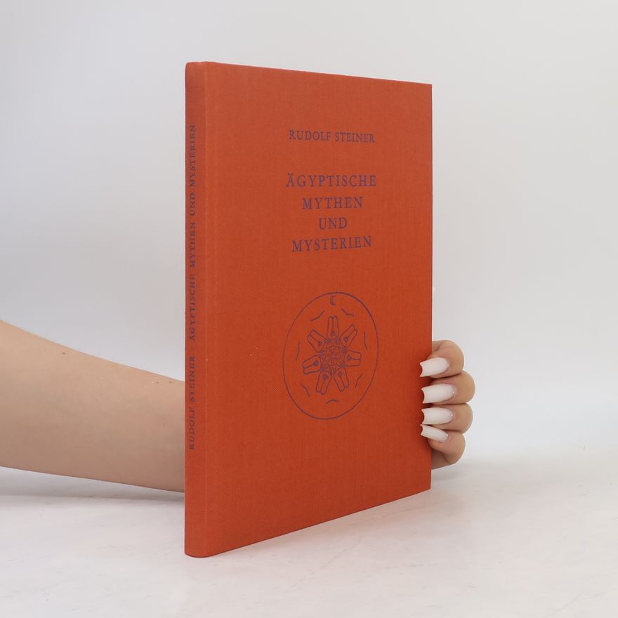 Rudolf Steiner Rudolf Steiner Gesamtausgabe: Schriften und Vorträge: Ägyptische Mythen und Mysterien