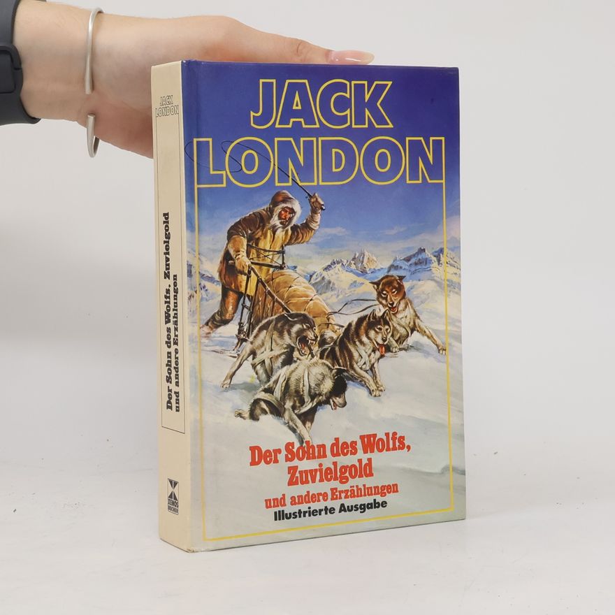 Jack London Der Sohn des Wolfs, Zuvielgold und andere Erzählungen