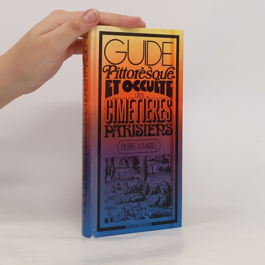 Pierre Mariel Guide pittoresque et occulte des Cimetières parisiens