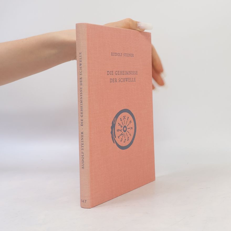 Rudolf Steiner Rudolf Steiner Gesamtausgabe: Schriften und Vorträge - 147: Die Geheimnisse der Schwelle