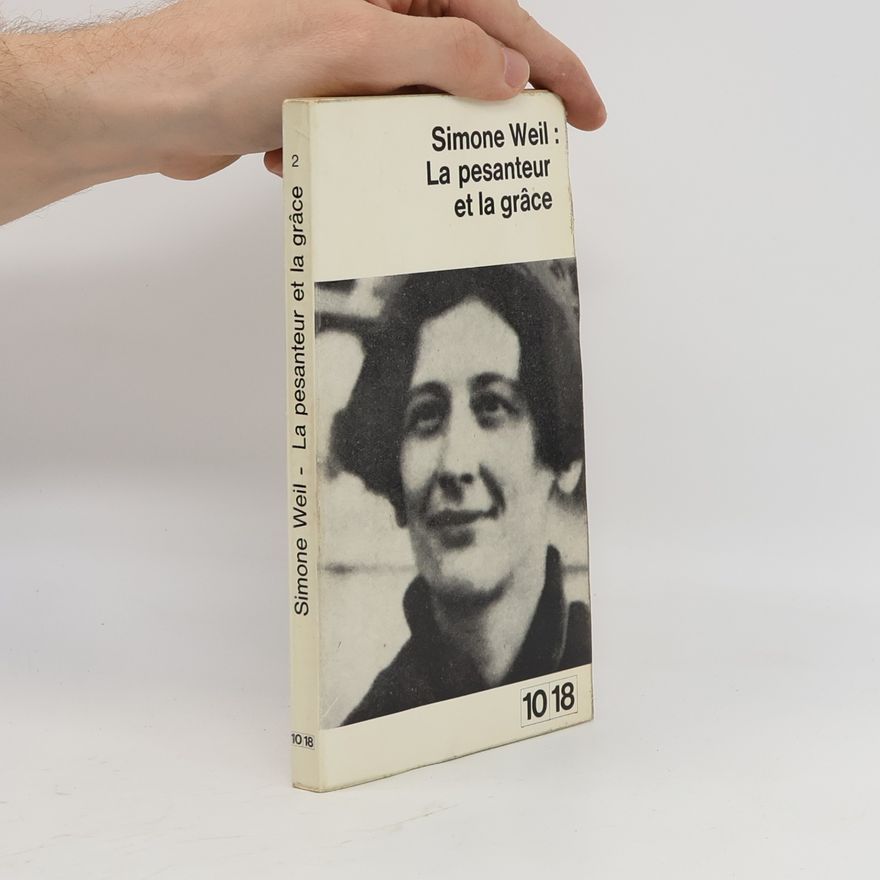 Simone Weil La pesanteur et la grâce