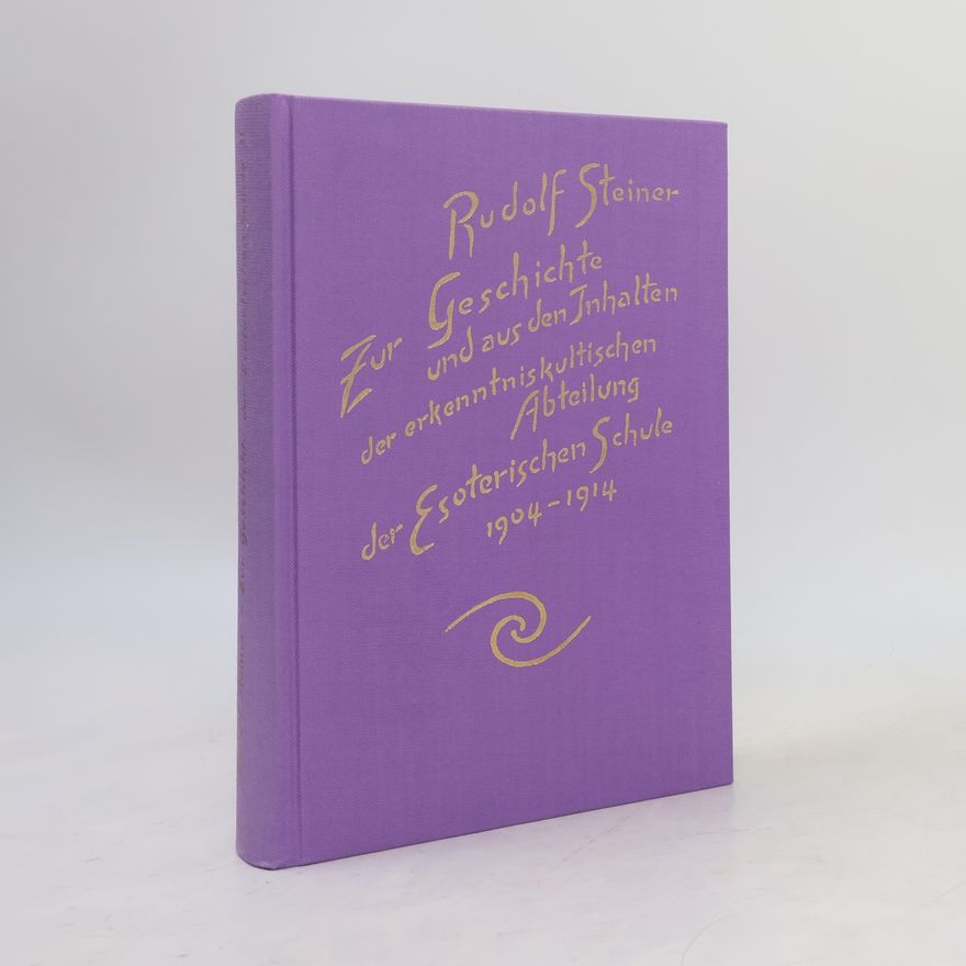 Rudolf Steiner Zur Geschichte und aus den Inhalten der erkenntniskultischen Abteilung der Esoterischen Schule 1904 - 1914