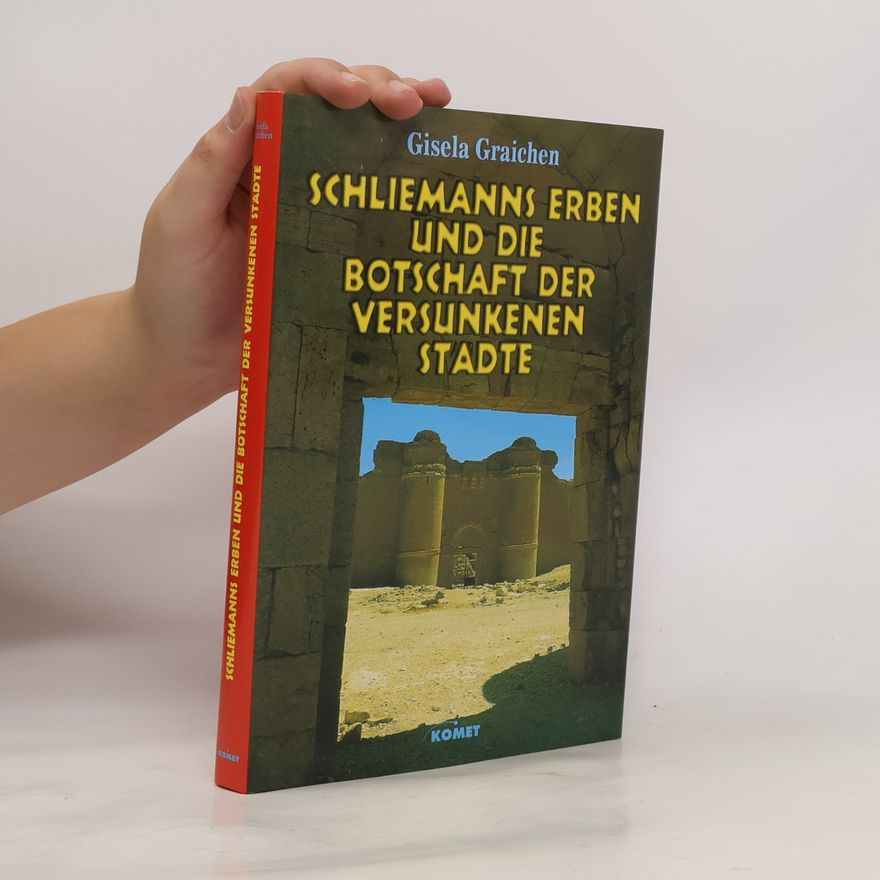 Gisela Graichen Schliemanns Erben und die Botschaft der versunkenen Städte