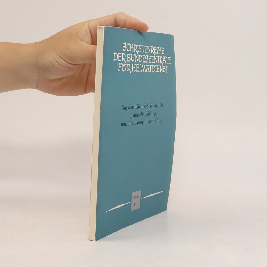 Various authors Das darstellende Spiel und die politische Bildung und Erziehung in der Schule