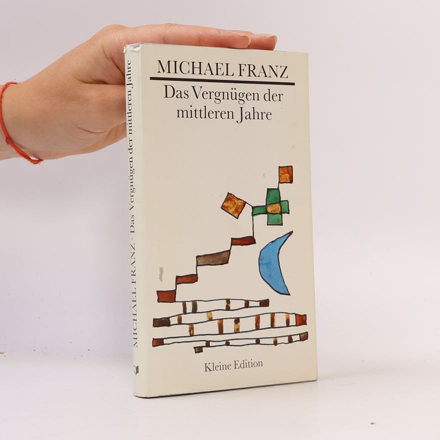 Michael Franz Kleine Edition: Das Vergnügen der mittleren Jahre