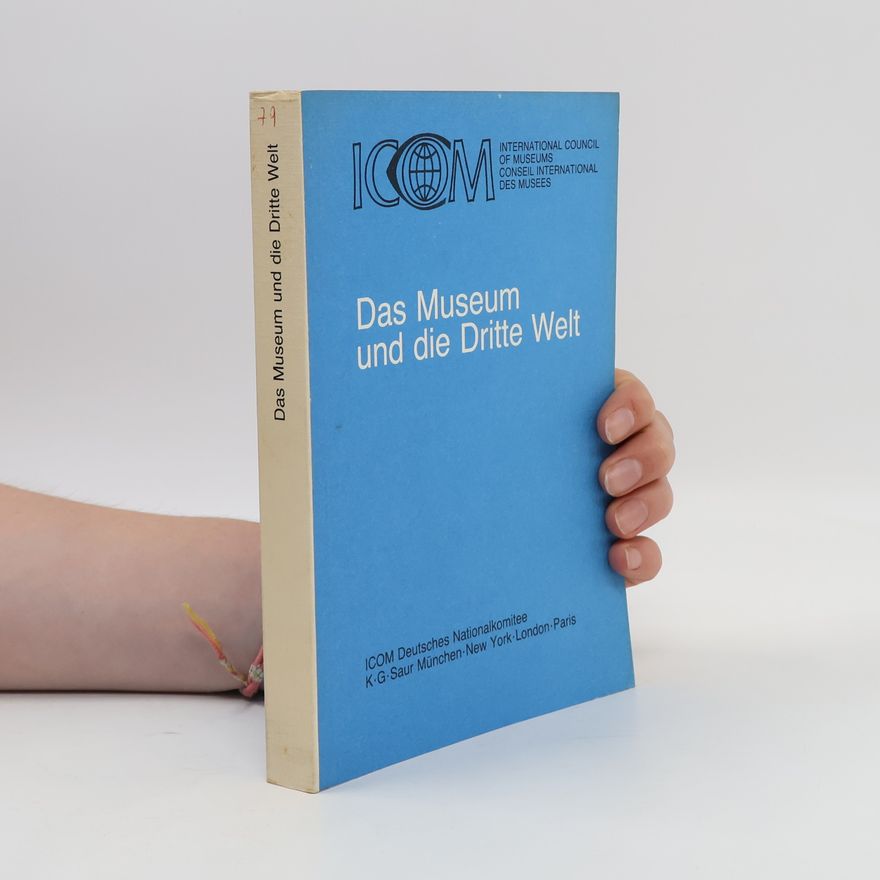 International Council of Museums / Deutsches Nationalkomitee Das Museum und die Dritte Welt
