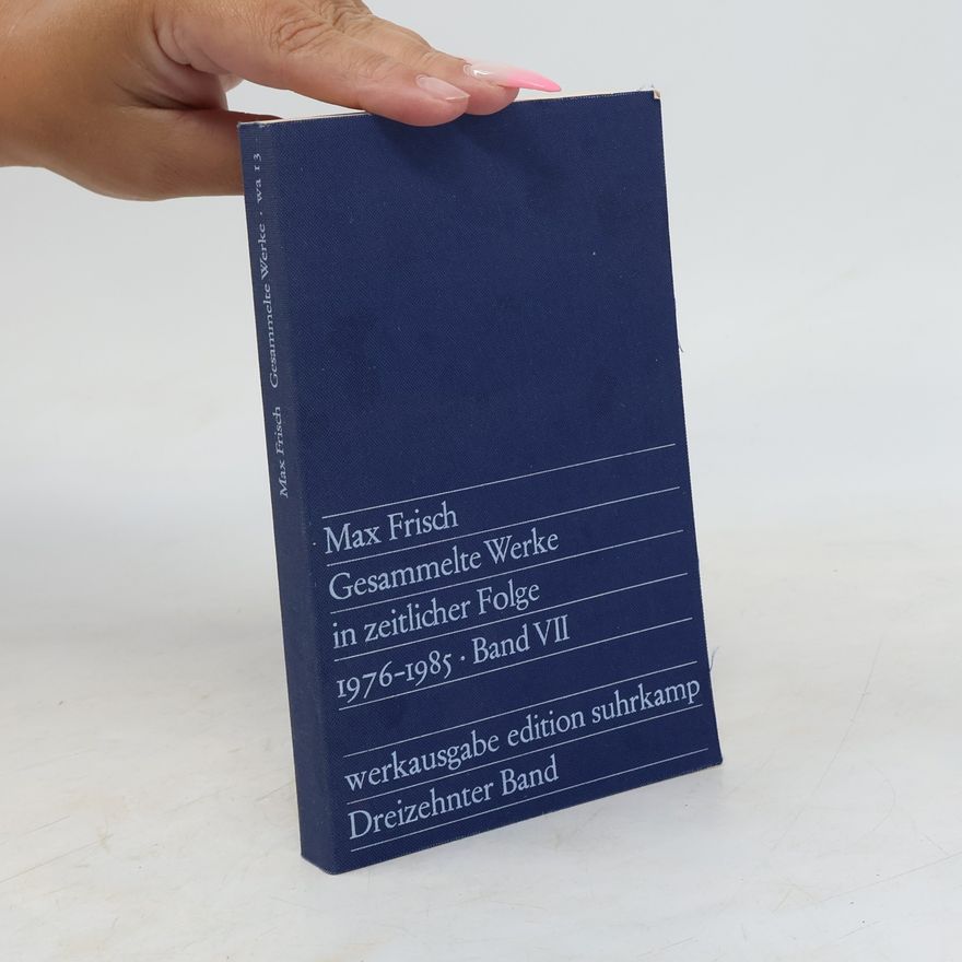 Max Frisch Gesammelte Werke in zeitlicher Folge VII. 1976-1985