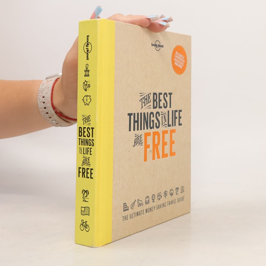 Various authors The best things in life are free : the ultimate money-saving travel guide