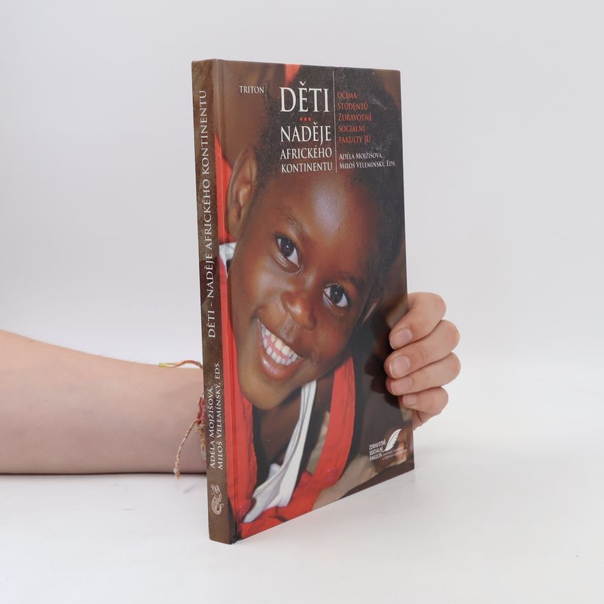 Adéla Mojžíšová Děti - naděje afrického kontinentu : očima studentů Zdravotně sociální fakulty JU
