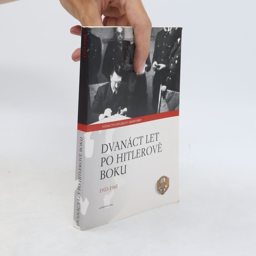 Christa Schroeder Dvanáct let po Hitlerově boku. 1933-1945
