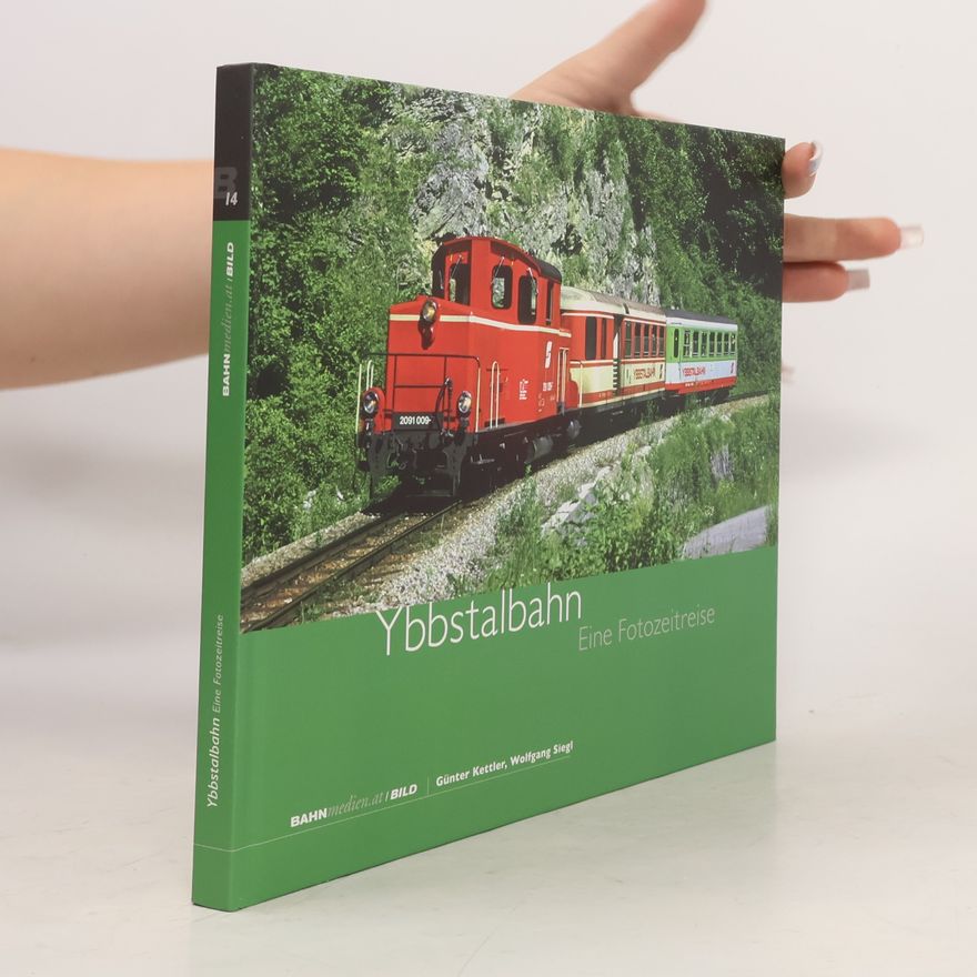 Günter Kettler Ybbstalbahn: Eine Fotozeitreise