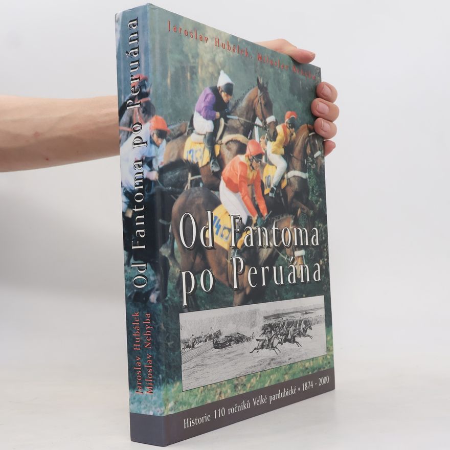 Miloslav Nehyba Od Fantoma po Peruána: Historie 110 ročníků Velké pardubické : 1874-2000