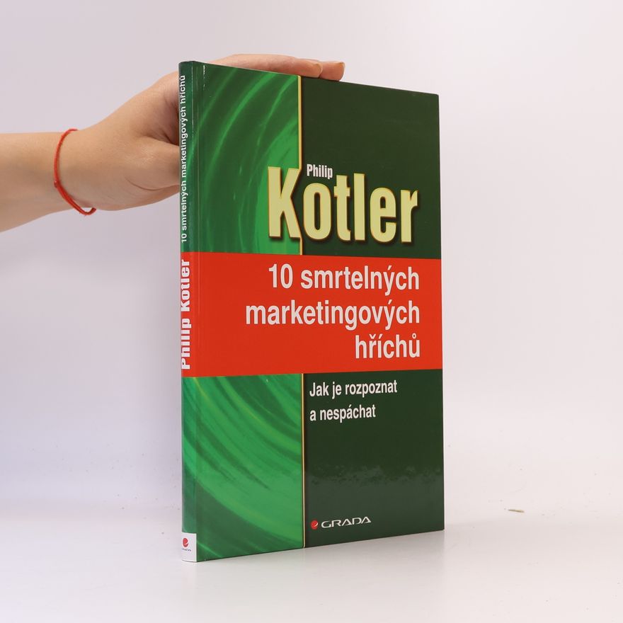 Philip Kotler 10 smrtelných marketingových hříchů : jak je rozpoznat a nespáchat
