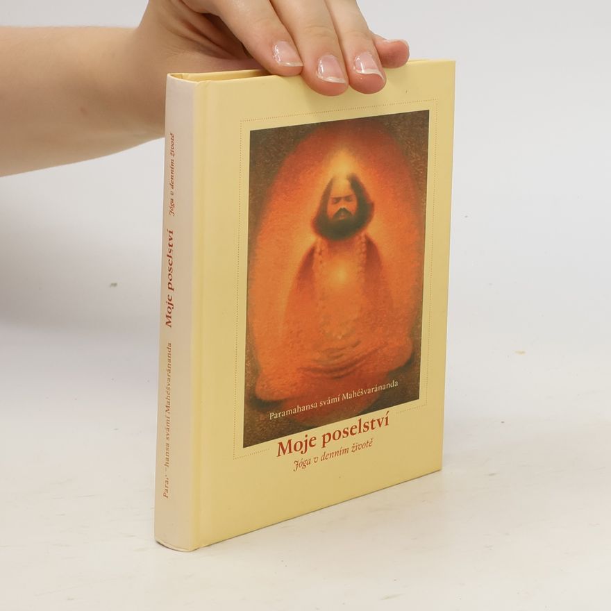 Swami Maheshwarananda Moje poselství : jóga v denním životě