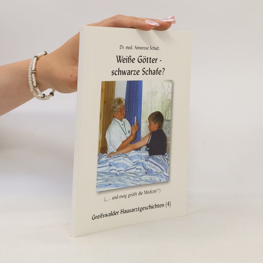 Annerose Schulz Greifswalder Hausarztgeschichten - 4: Weiße Götter - schwarze Schafe?