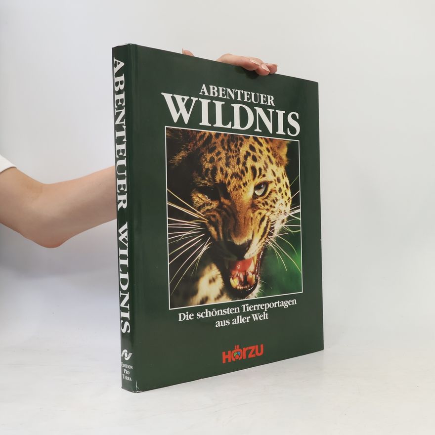 Various authors Abenteuer Wildnis. Die schönsten Tierreportagen aus aller Welt