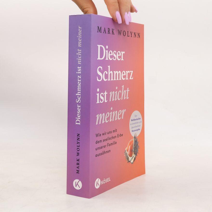 Mark Wolynn Dieser Schmerz ist nicht meiner