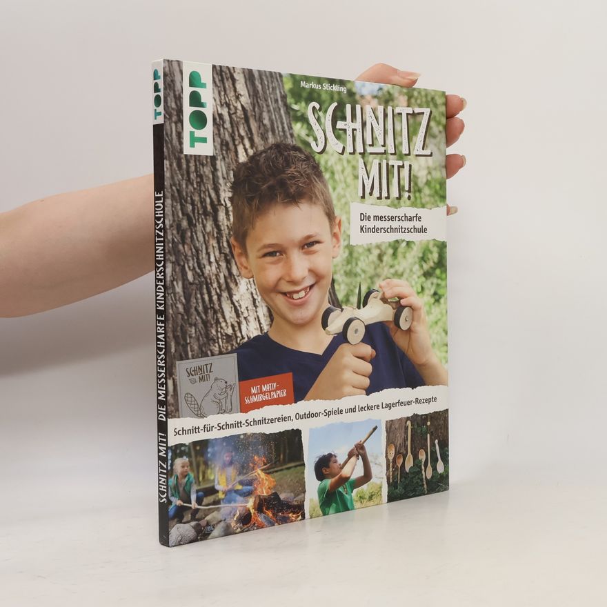 Markus Stickling Schnitz mit! Die messerscharfe Kinderschnitzschule