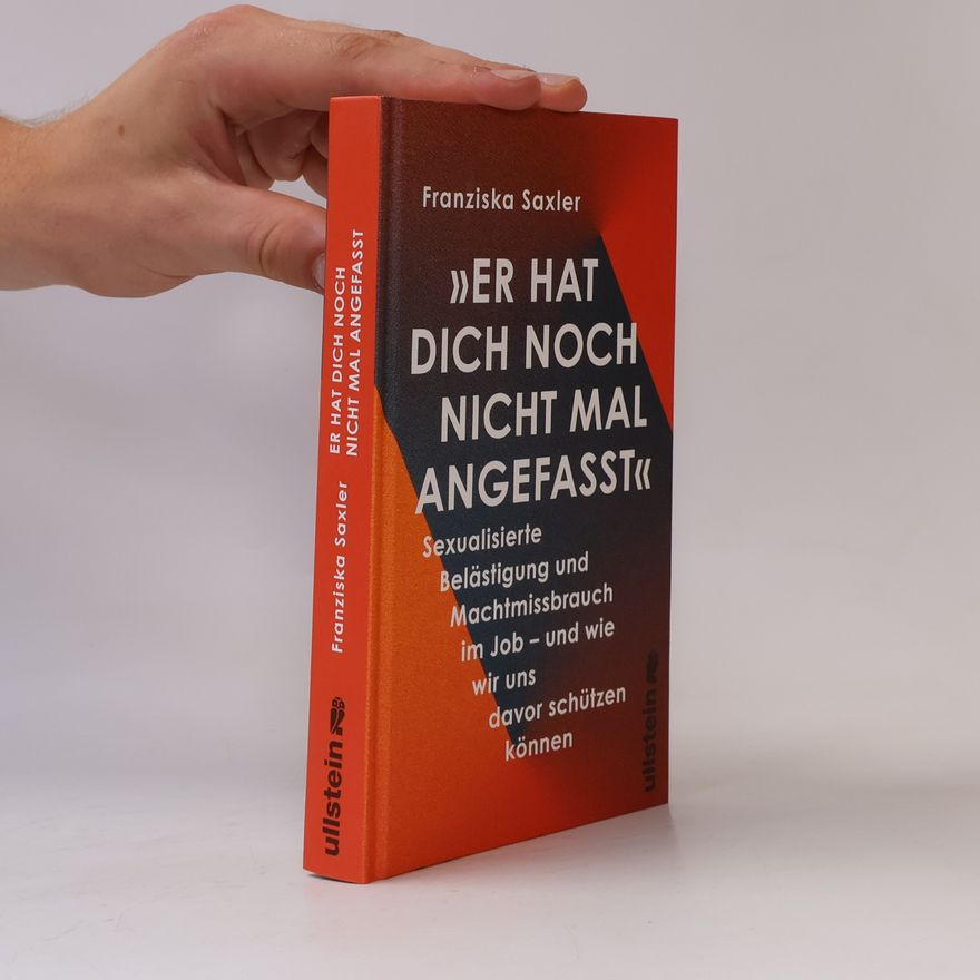Franziska Saxler »Er hat dich noch nicht mal angefasst!«. Sexuelle Belästigung und Machtmissbrauch im Job - und wie wir uns davor schützen können | Wissenswertes aus der psychologischen Forschung