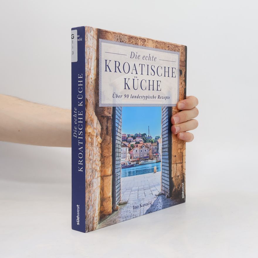 Ino Kuvačić Die echte kroatische Küche