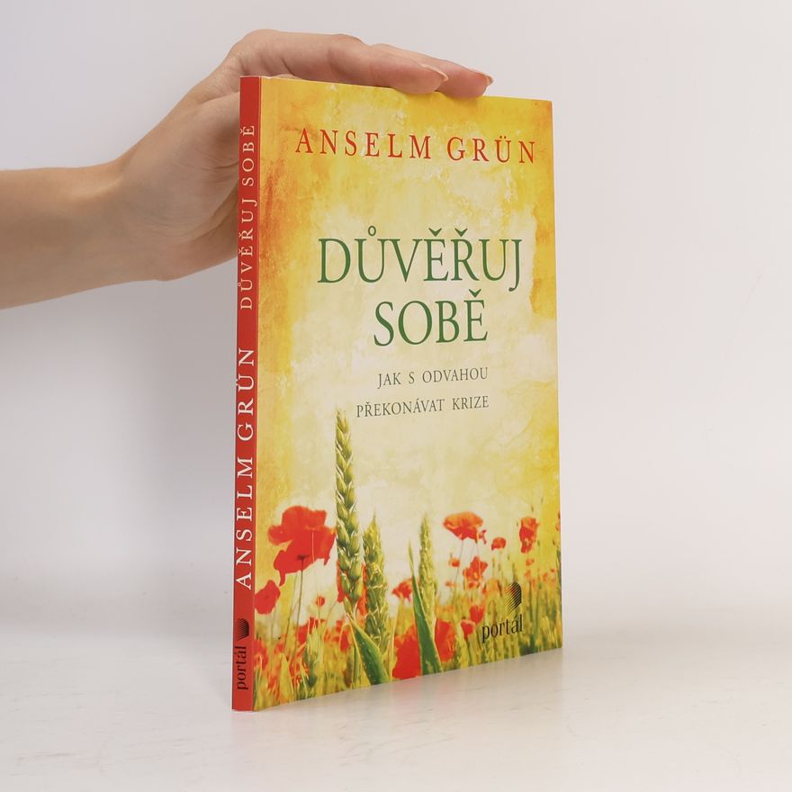 Anselm Grün Důvěřuj sobě: Jak s odvahou překonávat krize