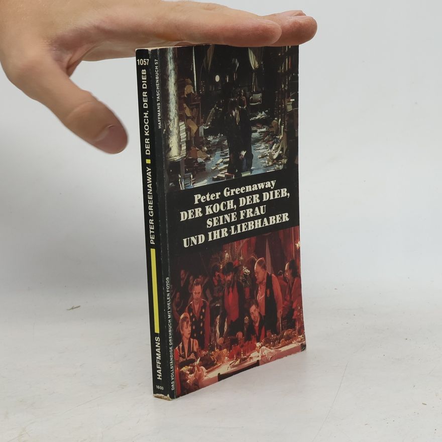Peter Greenaway Haffmans Taschenbuch - 57: Der Koch, der Dieb, seine Frau und ihr Liebhaber. Drehbuch.