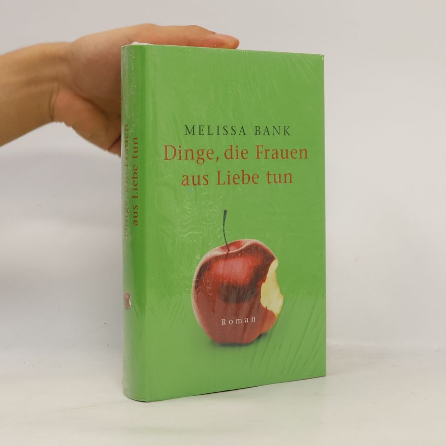 Melissa Bank Dinge, die Frauen aus Liebe tun