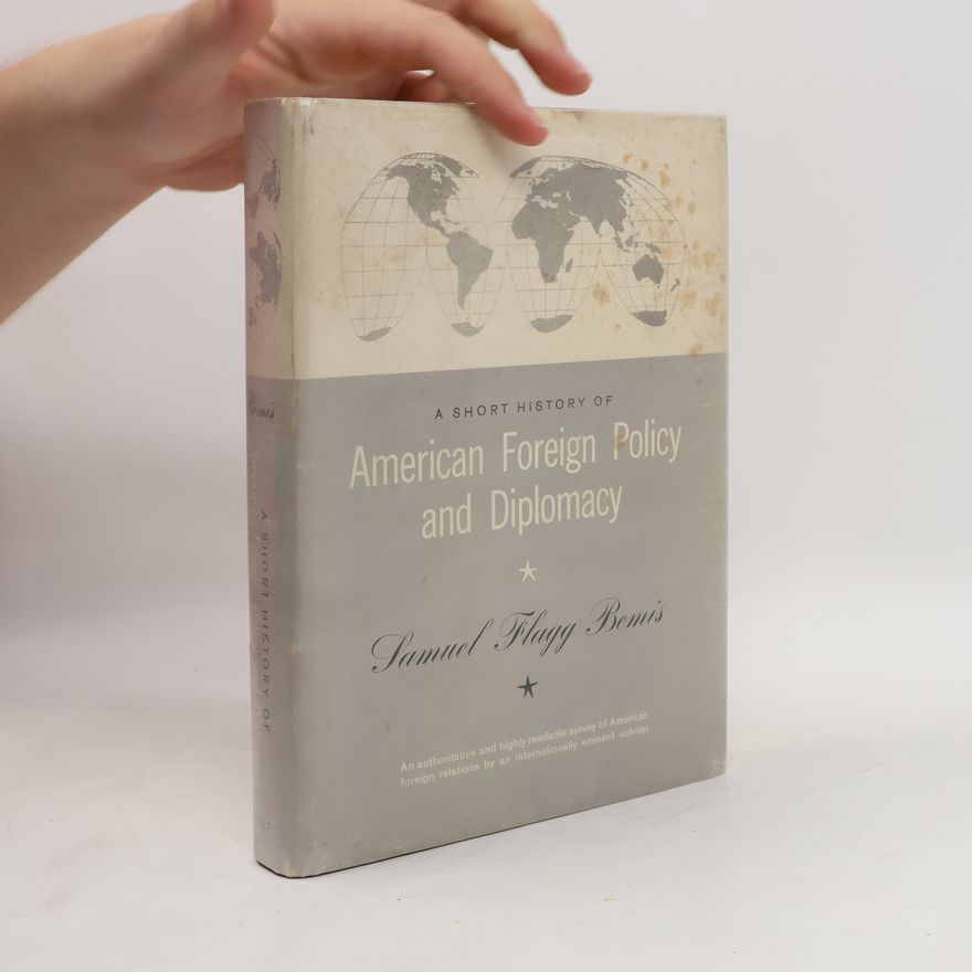 Samuel Flagg Bemis American Foreign Policy and Diplomacy