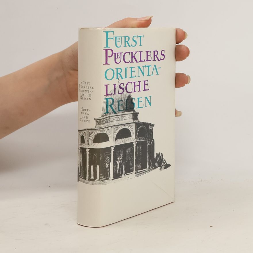 Hermann, Fürst von Pückler-Muskau Fürst Pücklers orientalische Reisen