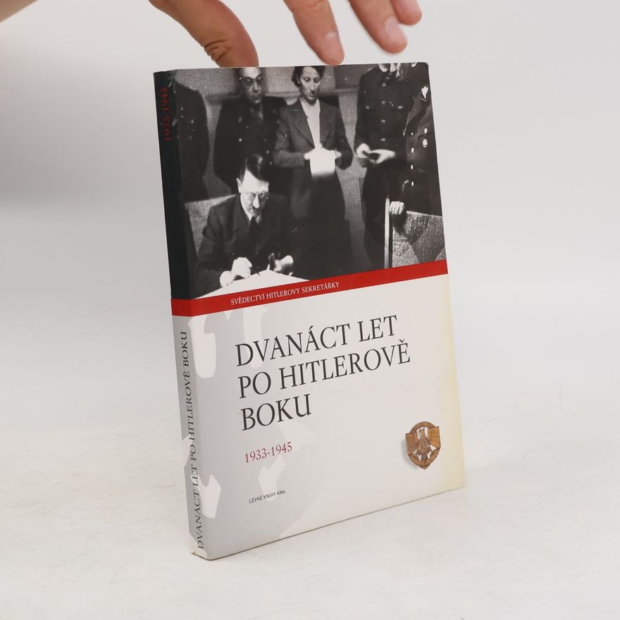 Christa Schroeder Dvanáct let po Hitlerově boku. 1933-1945