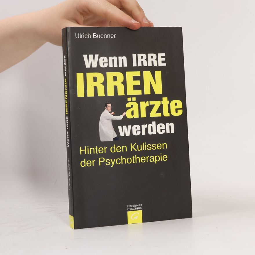 Ulrich Buchner Wenn Irre Irrenärzte werden