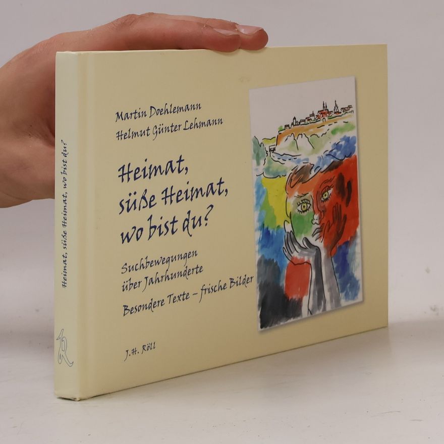 Helmut Günter Lehmann Heimat, süße Heimat, wo bist du?