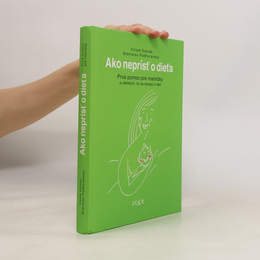 Barnslav Podhoranský Ako neprísť o dieťa. Prvá pomoc pre mamičky a všetkých, čo sa starajú o deti