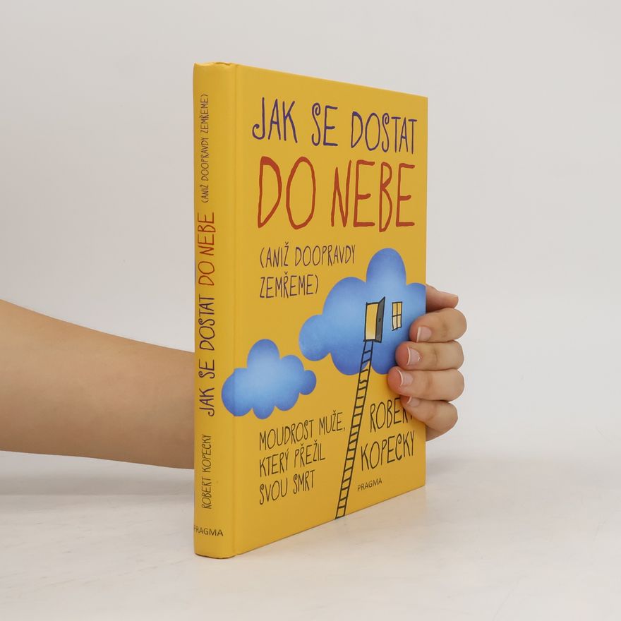 Robert Kopecky Jak se dostat do nebe (aniž doopravdy zemřeme)