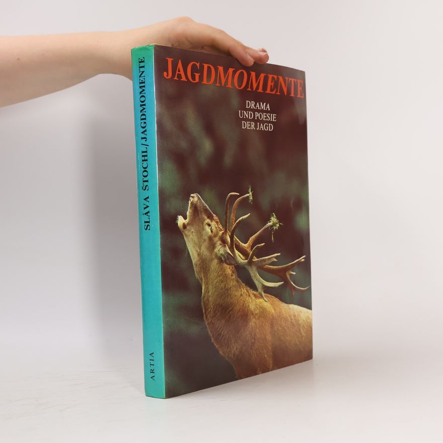 Sláva Štochl Jagdmomente. Drama und Poesie der Jagd