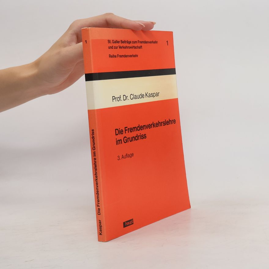 Prof. Dr. Claude Kaspar St. Galler Beiträge zum Fremdenverkehr und zur Verkehrswirtschaft - 1: Die Fremdenverkehrslehre im Grundriss