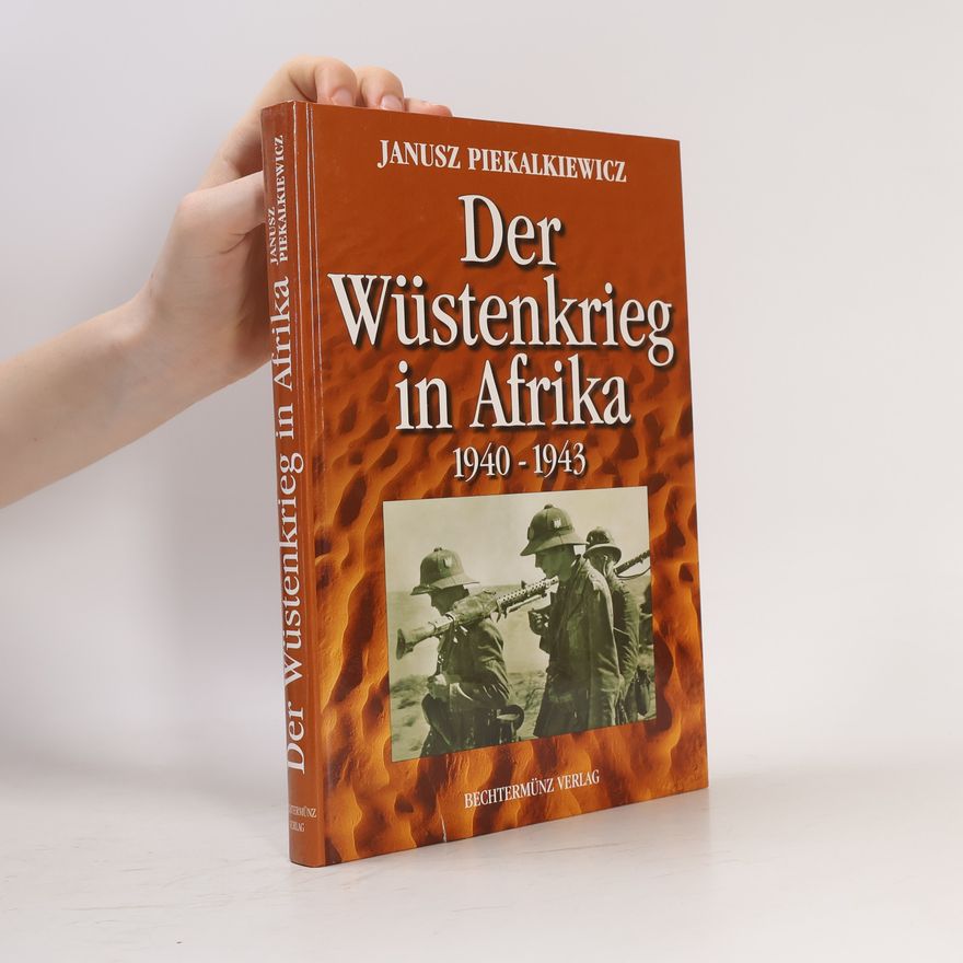 Janusz Piekalkiewicz Der Wüstenkrieg in Afrika